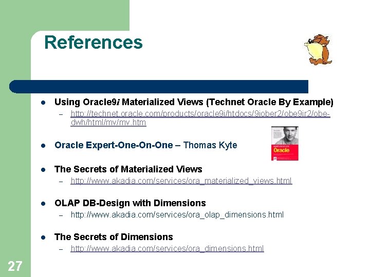 References l Using Oracle 9 i Materialized Views (Technet Oracle By Example) – l