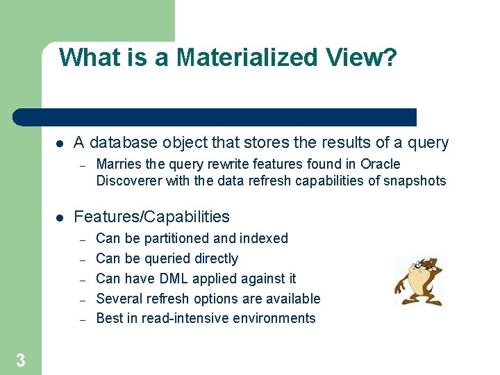 What is a Materialized View? l A database object that stores the results of