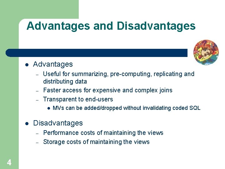 Advantages and Disadvantages l Advantages – – – Useful for summarizing, pre-computing, replicating and