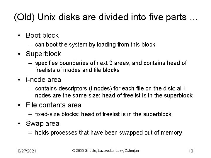 (Old) Unix disks are divided into five parts … • Boot block – can