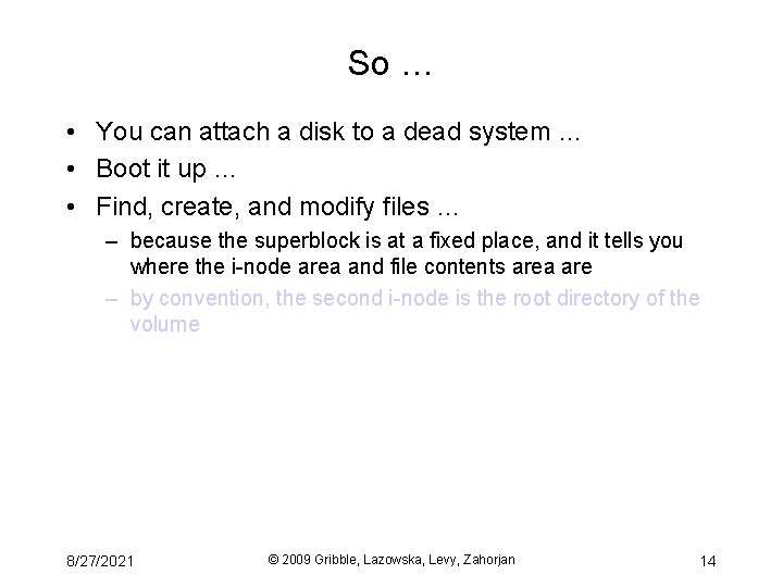 So … • You can attach a disk to a dead system … •