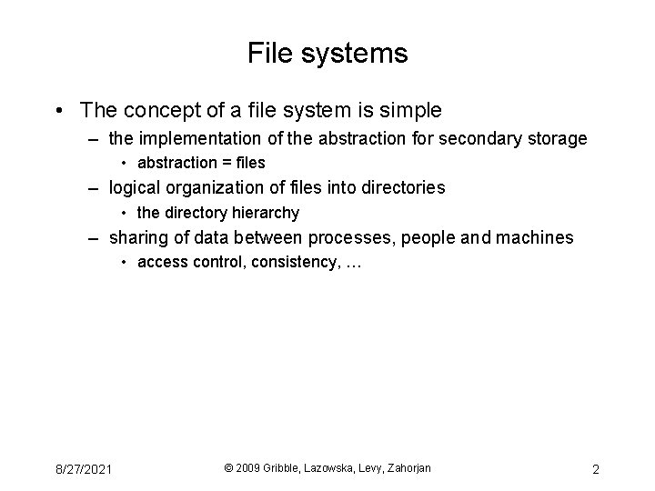 File systems • The concept of a file system is simple – the implementation
