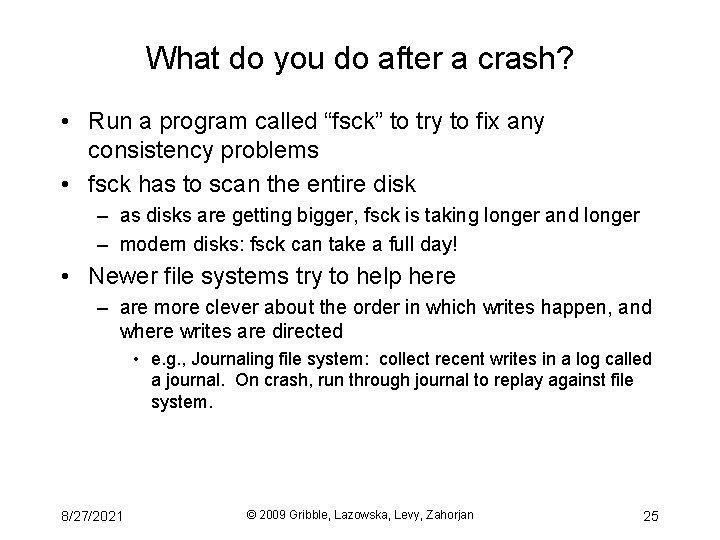 What do you do after a crash? • Run a program called “fsck” to