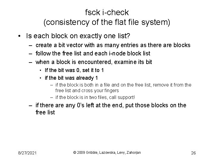 fsck i-check (consistency of the flat file system) • Is each block on exactly