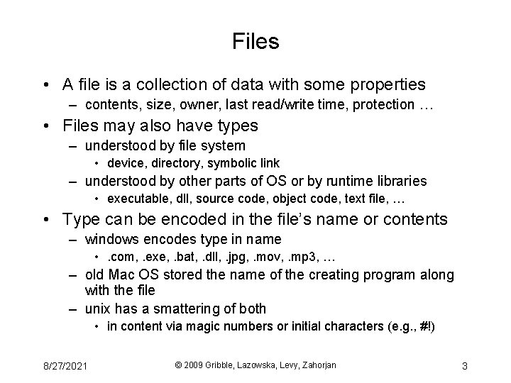 Files • A file is a collection of data with some properties – contents,