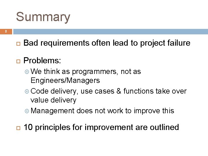 Summary 2 Bad requirements often lead to project failure Problems: We think as programmers,