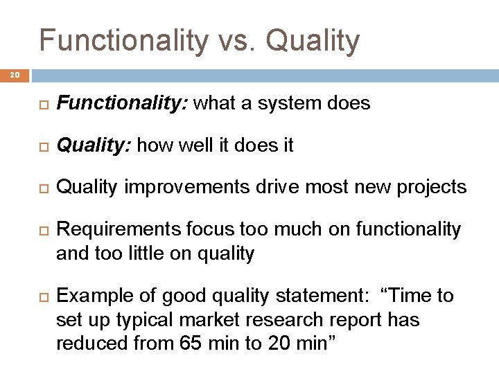 Functionality vs. Quality 20 Functionality: what a system does Quality: how well it does