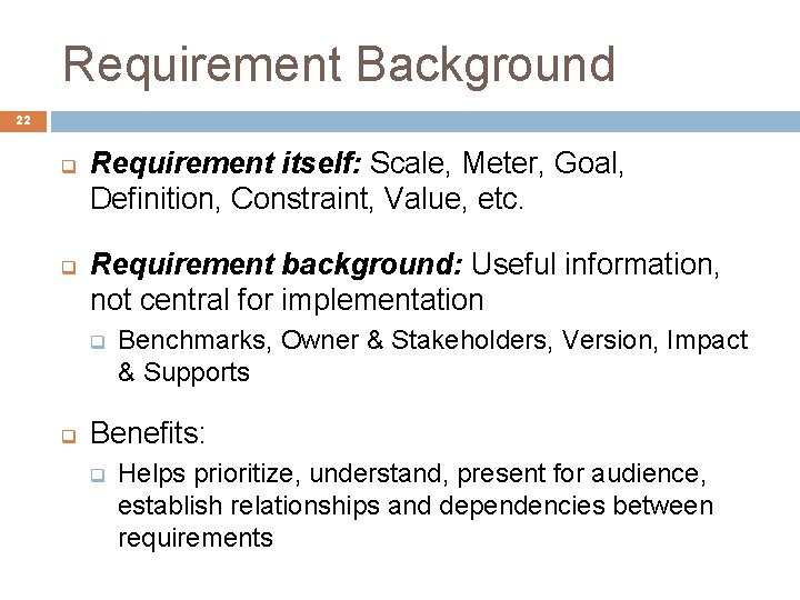 Requirement Background 22 q q Requirement itself: Scale, Meter, Goal, Definition, Constraint, Value, etc.