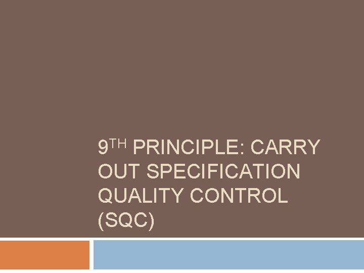 9 TH PRINCIPLE: CARRY OUT SPECIFICATION QUALITY CONTROL (SQC) 