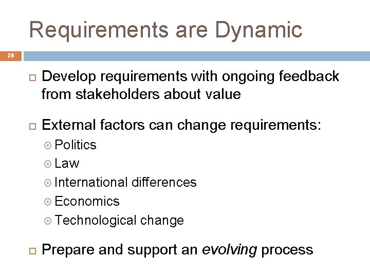 Requirements are Dynamic 26 Develop requirements with ongoing feedback from stakeholders about value External