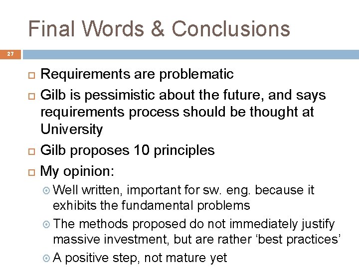 Final Words & Conclusions 27 Requirements are problematic Gilb is pessimistic about the future,
