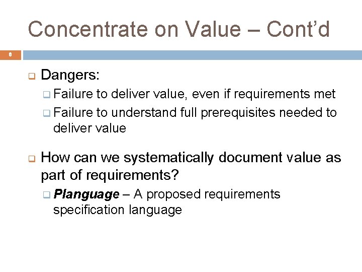 Concentrate on Value – Cont’d 8 q Dangers: q Failure to deliver value, even