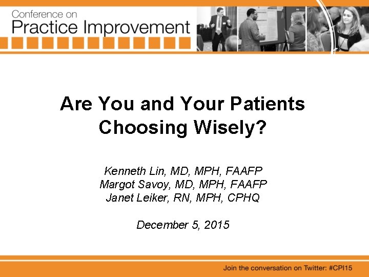 Are You and Your Patients Choosing Wisely? Kenneth Lin, MD, MPH, FAAFP Margot Savoy,