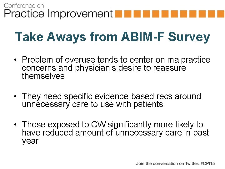 Take Aways from ABIM-F Survey • Problem of overuse tends to center on malpractice