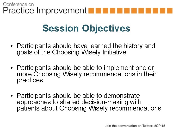 Session Objectives • Participants should have learned the history and goals of the Choosing