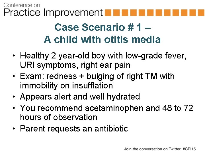 Case Scenario # 1 – A child with otitis media • Healthy 2 year-old