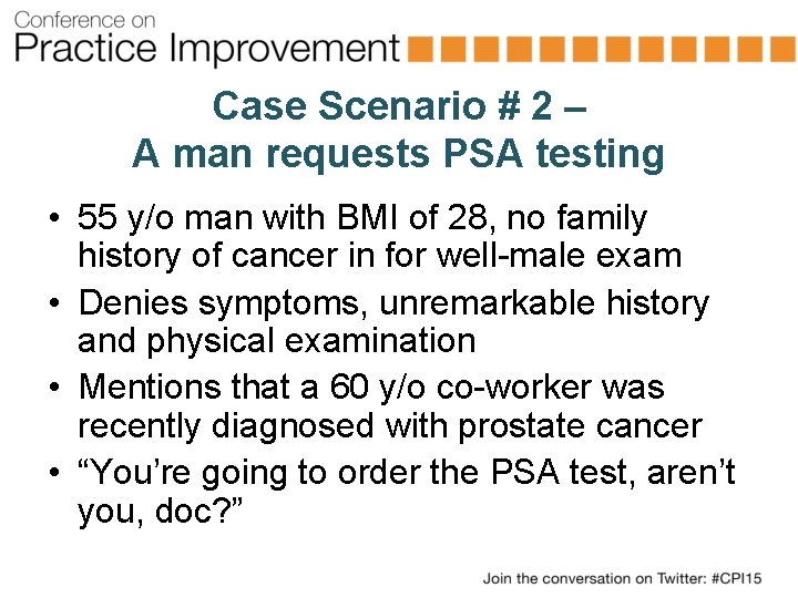 Case Scenario # 2 – A man requests PSA testing • 55 y/o man