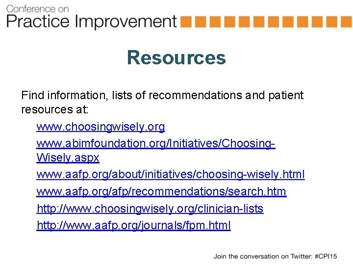 Resources Find information, lists of recommendations and patient resources at: www. choosingwisely. org www.