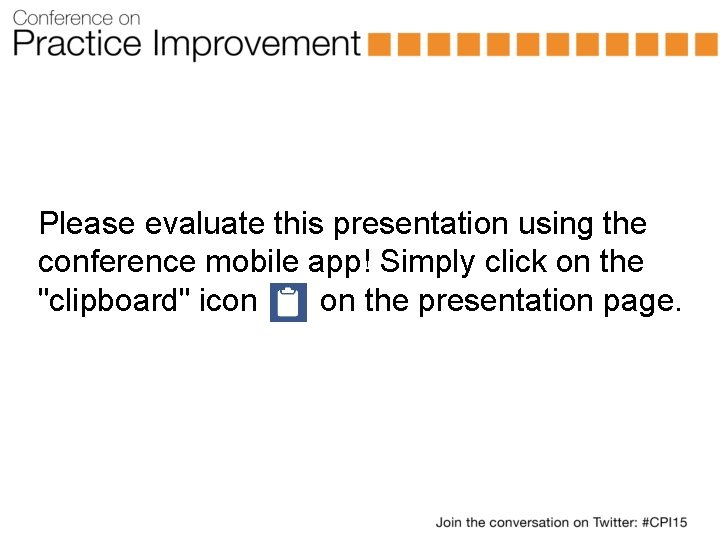 Please evaluate this presentation using the conference mobile app! Simply click on the "clipboard"