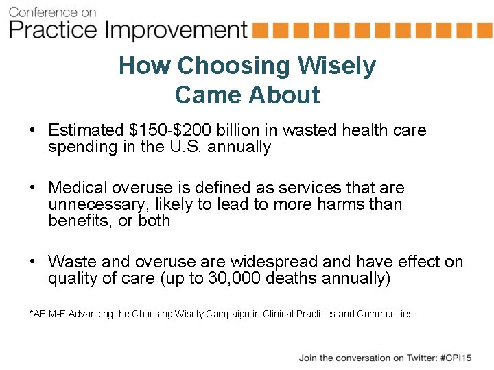 How Choosing Wisely Came About • Estimated $150 -$200 billion in wasted health care