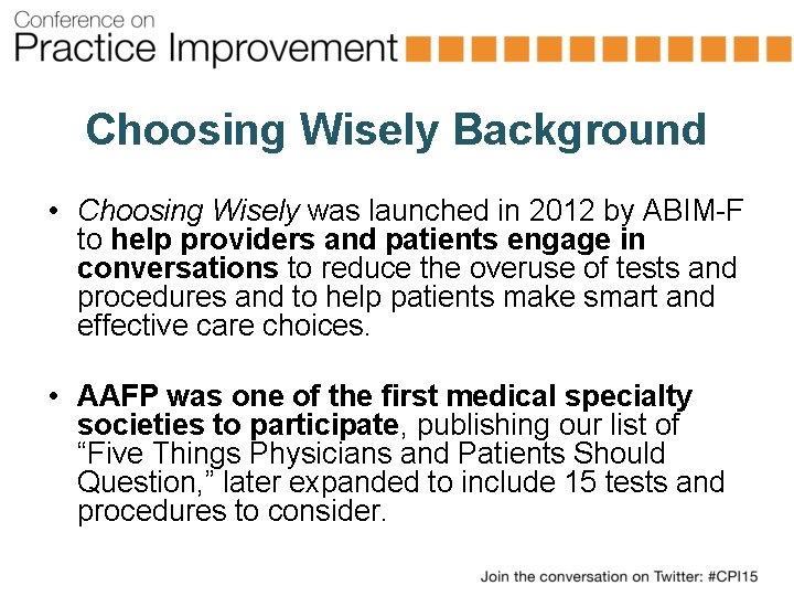 Choosing Wisely Background • Choosing Wisely was launched in 2012 by ABIM-F to help