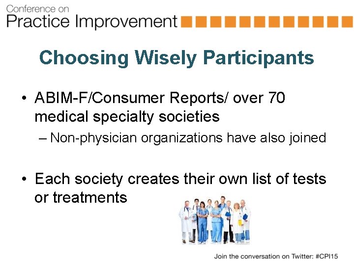 Choosing Wisely Participants • ABIM-F/Consumer Reports/ over 70 medical specialty societies – Non-physician organizations