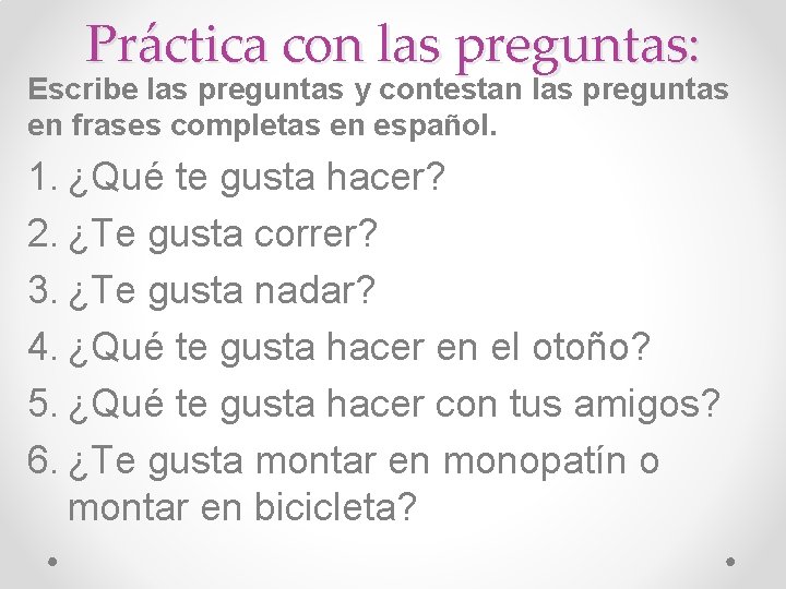 Práctica con las preguntas: Escribe las preguntas y contestan las preguntas en frases completas