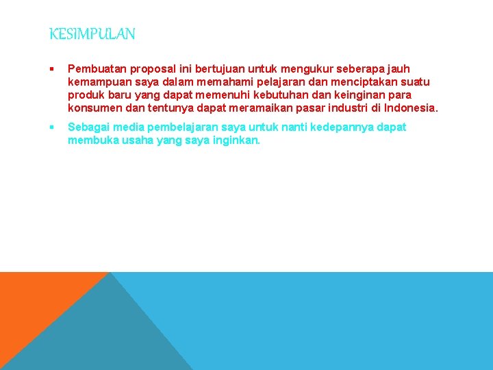 KESIMPULAN § Pembuatan proposal ini bertujuan untuk mengukur seberapa jauh kemampuan saya dalam memahami