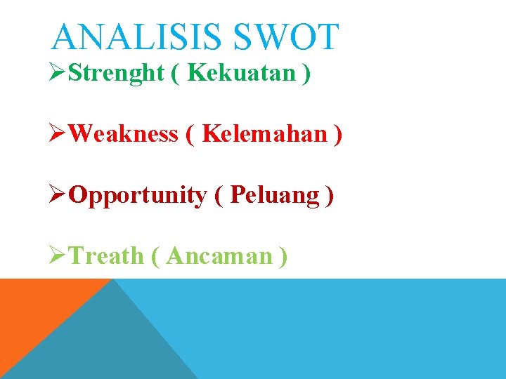 ANALISIS SWOT ØStrenght ( Kekuatan ) ØWeakness ( Kelemahan ) ØOpportunity ( Peluang )