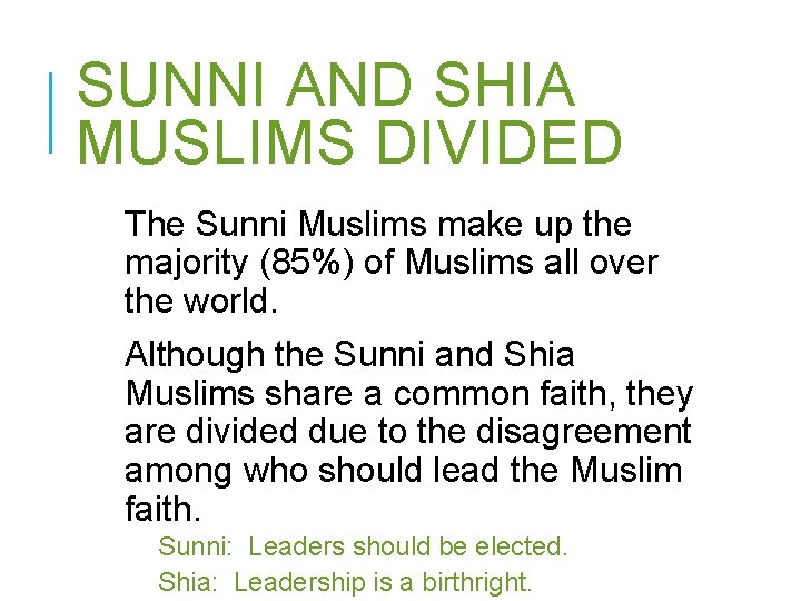 SUNNI AND SHIA MUSLIMS DIVIDED The Sunni Muslims make up the majority (85%) of