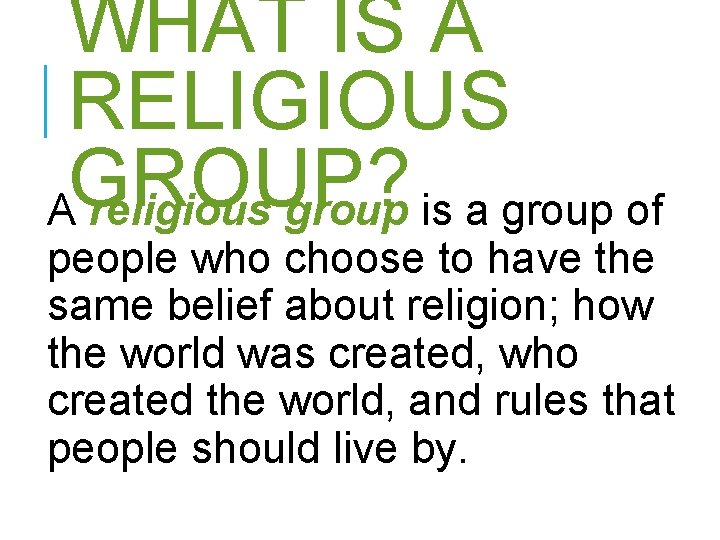 WHAT IS A RELIGIOUS GROUP? A religious group is a group of people who