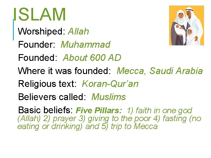 ISLAM Worshiped: Allah Founder: Muhammad Founded: About 600 AD Where it was founded: Mecca,