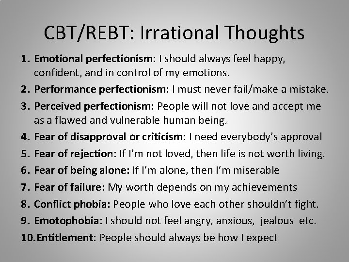 CBT/REBT: Irrational Thoughts 1. Emotional perfectionism: I should always feel happy, confident, and in