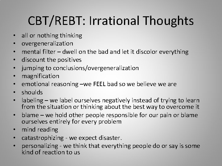 CBT/REBT: Irrational Thoughts • • • • all or nothing thinking overgeneralization mental filter