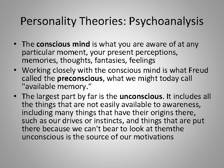 Personality Theories: Psychoanalysis • The conscious mind is what you are aware of at