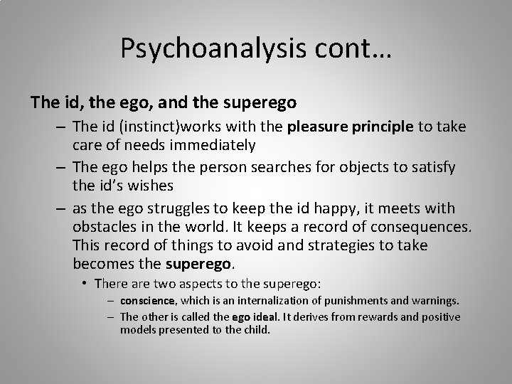 Psychoanalysis cont… The id, the ego, and the superego – The id (instinct)works with