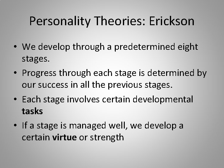 Personality Theories: Erickson • We develop through a predetermined eight stages. • Progress through