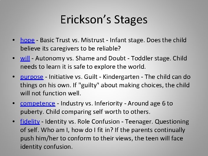Erickson’s Stages • hope - Basic Trust vs. Mistrust - Infant stage. Does the