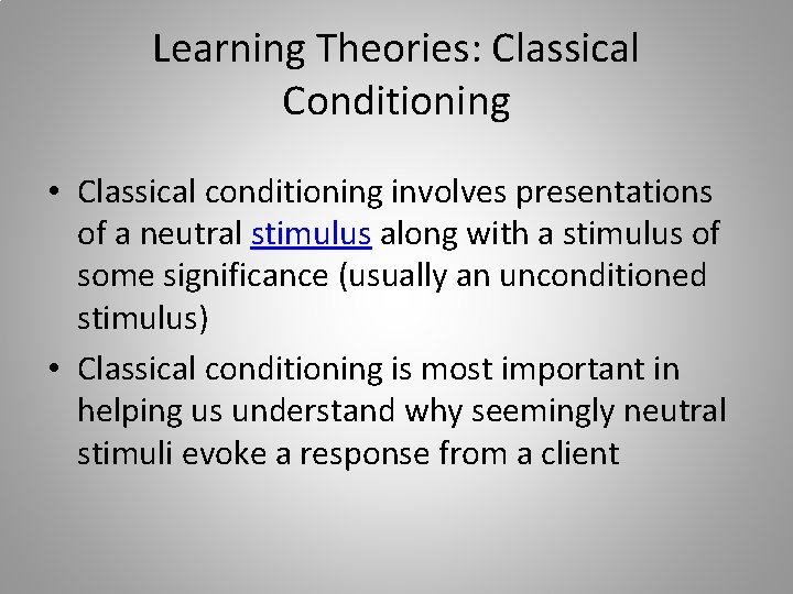 Learning Theories: Classical Conditioning • Classical conditioning involves presentations of a neutral stimulus along