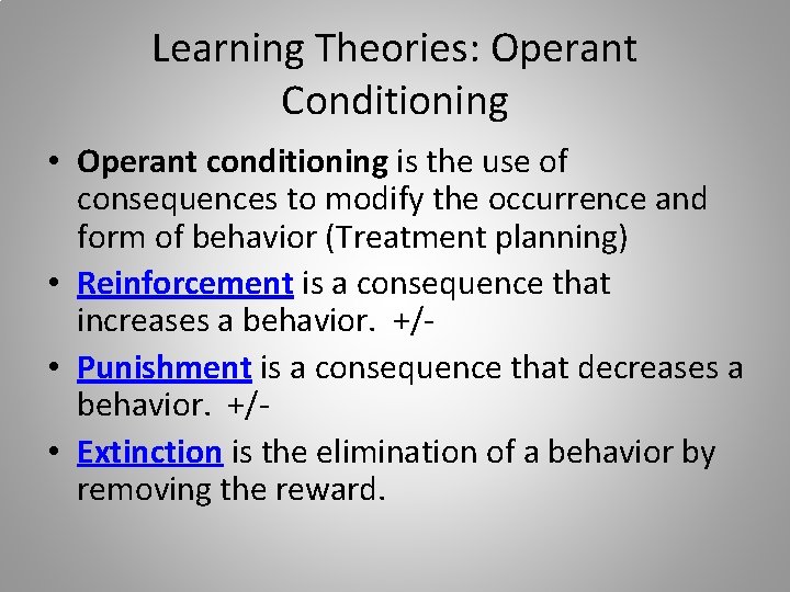 Learning Theories: Operant Conditioning • Operant conditioning is the use of consequences to modify