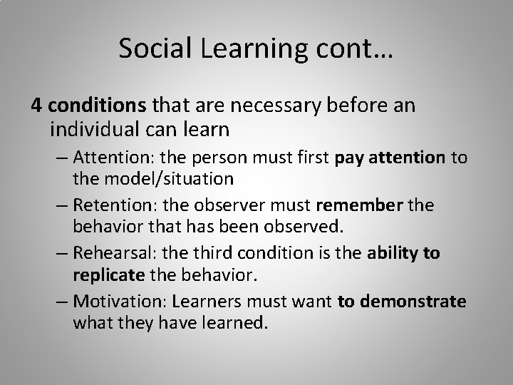 Social Learning cont… 4 conditions that are necessary before an individual can learn –