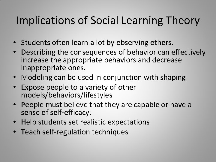 Implications of Social Learning Theory • Students often learn a lot by observing others.