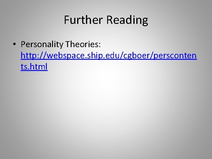 Further Reading • Personality Theories: http: //webspace. ship. edu/cgboer/persconten ts. html 