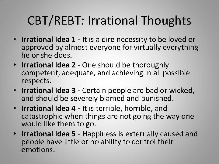 CBT/REBT: Irrational Thoughts • Irrational Idea 1 - It is a dire necessity to