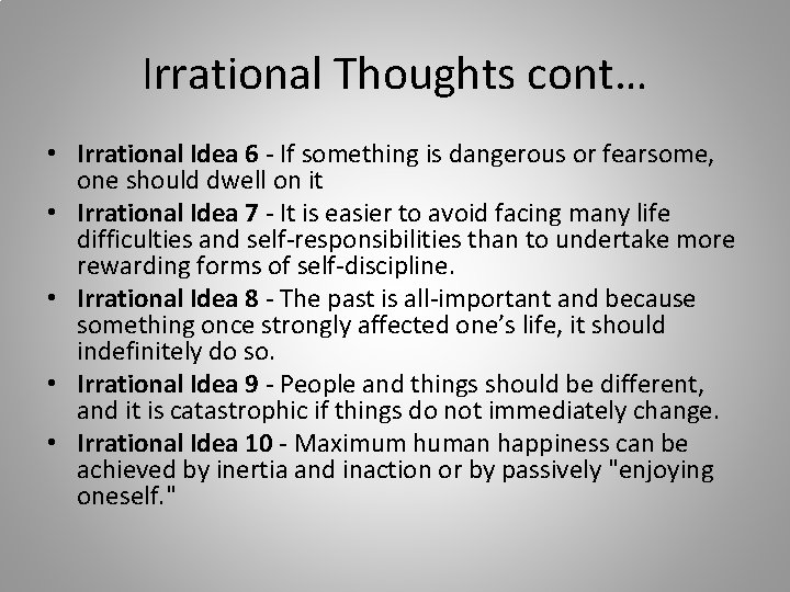 Irrational Thoughts cont… • Irrational Idea 6 - If something is dangerous or fearsome,