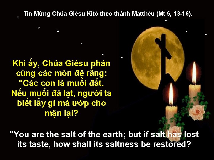 Tin Mừng Chúa Giêsu Kitô theo thánh Matthêu (Mt 5, 13 -16). Khi ấy,