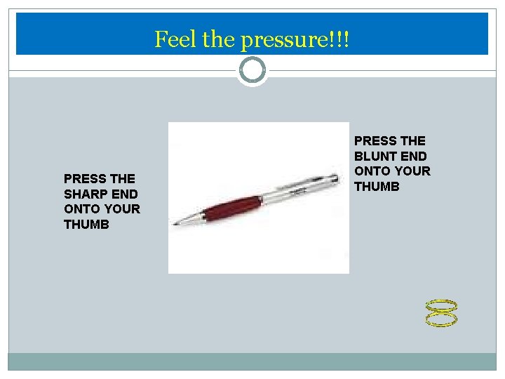 Feel the pressure!!! PRESS THE SHARP END ONTO YOUR THUMB PRESS THE BLUNT END