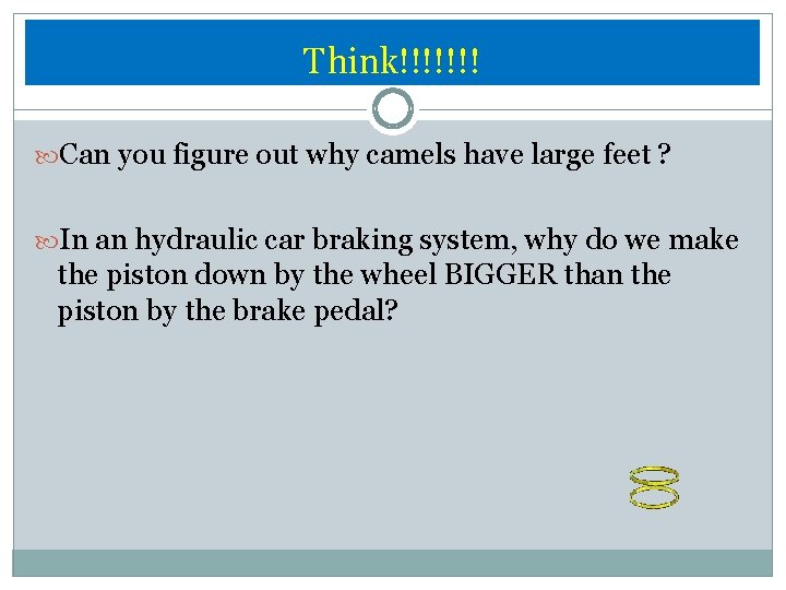 Think!!!!!!! Can you figure out why camels have large feet ? In an hydraulic