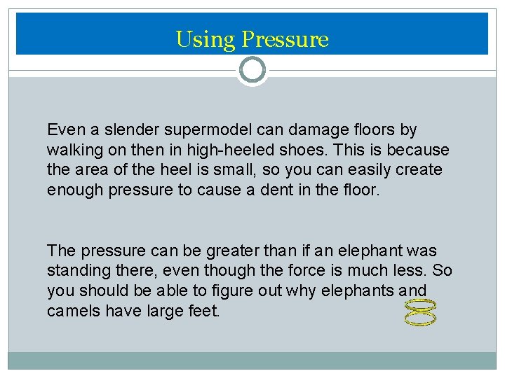 Using Pressure Even a slender supermodel can damage floors by walking on then in