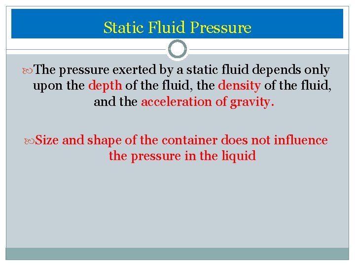 Static Fluid Pressure The pressure exerted by a static fluid depends only upon the